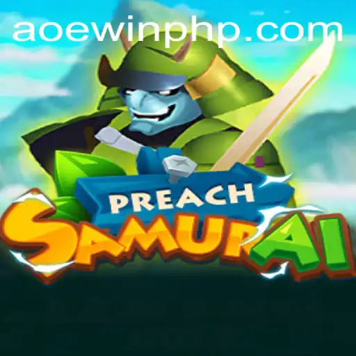 Exploring the World of PreachSamurai: AOEWIN Edition